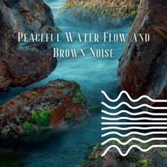 (Brown Noise) Clear River - Loopable