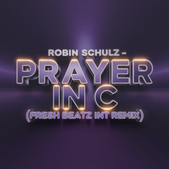 ROBIN SCHULZ - PRAYER IN C (FRESH BEATZ INT REMIX)