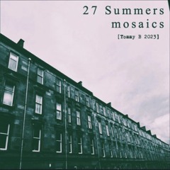 27 Summers - Mosiacs [Tommy B 2023]
