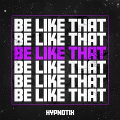 Hypnotix - Be Like That