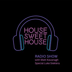 House Sweet House Radio with Guest Luke Siekiera 036