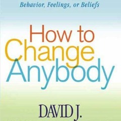 GET EPUB KINDLE PDF EBOOK How to Change Anybody: Proven Techniques to Reshape Anyone's Attitude, Beh