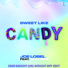 Sweet Like Candy (Jose Knight (UK) Weight Off Edit)