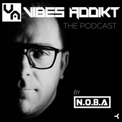 VIBES ADDIKT - THE PODCAST By N.O.B.A 001