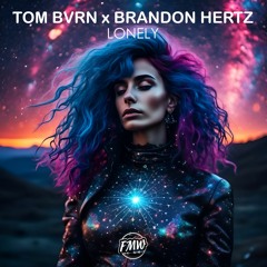 TOM BVRN X Brandon Hertz - Lonely [DEEP HOUSE]