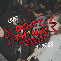 Live from Don't Think! - October 5, 2023