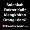 Konsultasi Syariah: Bolehkah Dokter Kafir Mengkhitan Orang Islam?
