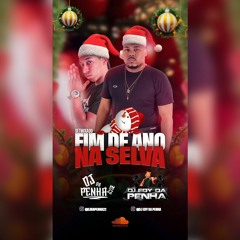 SETMIXADO FIM DE ANO NA SELVA [ DJ DA PENHA 22 & DJ EDY DA PENHA ]