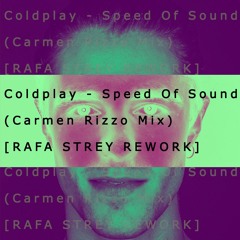Coldplay - Speed Of Sound (Carmen Rizzo Mix) [RAFA STREY REWORK]