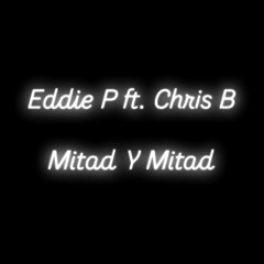 Eddie P ft. Chris B - Mitad Y Mitad