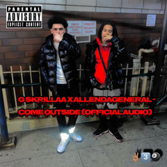 G Skrillaa X Allen Da General—Come Outside(Official Audio)