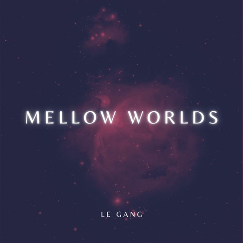 Mellow Worlds (On Spotify/Apple Music now!) [10 Mar 2023]