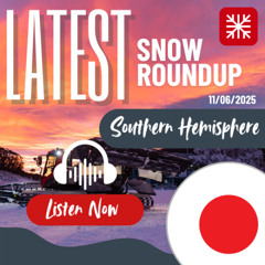 Southern Hemisphere Weekly Snow News - 11/06/2025