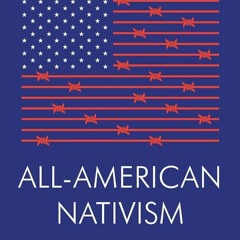 ⚡Audiobook🔥 All-American Nativism: How the Bipartisan War on Immigrants Explains Politics as W
