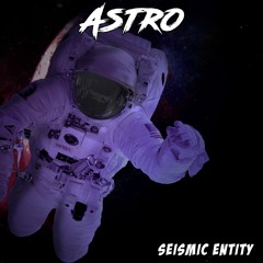 Astro - Seismic Entity (FREE DOWNLOAD)