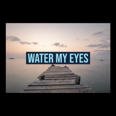 Water My Eyes