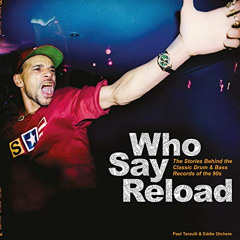 ACCESS KINDLE 🎯 Who Say Reload: The Stories Behind the Classic Drum & Bass Records o