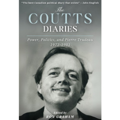 The Coutts Diaries: Power, Politics, and Pierre Trudeau 1973-1981