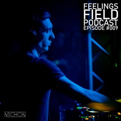 Michon Presents: Feelings Field Podcast #009