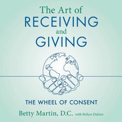 Free read The Art of Receiving and Giving: The Wheel of Consent