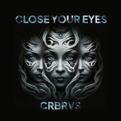 CRBRVS - Close Your Eyes