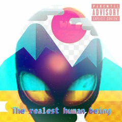 The Realest Human Being