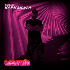Launch - Tommy Badman Guestmix