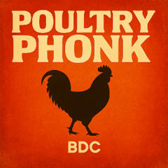 [BDCx02] Poultry Phonk: From Crib to Concorde and Back Again