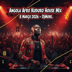 Angola Afro Kuduro House Mix 8 Março 2026 - DjMobe