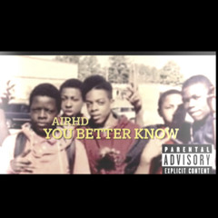 AIRHD - YOU BETTER KNOW
