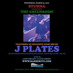STUNNA Presents THE GREENROOM with J PLATES Guest Mix March 25 2020