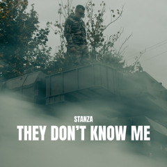 Stanza - They Don’t Know Me