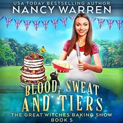 Read Book Blood, Sweat and Tiers: A Paranormal Culinary Cozy Mystery: The Great Witches Baking