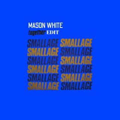 SMALLAGE - TOGETHER (MASON WHITE 247 EDIT)