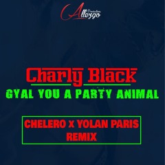CHARLY BLACK - Gyal You A Party Animal (CHELERO x YOLAN PARIS Remix)