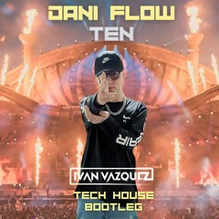 Dani Flow - Ten (Iván Vázquez Tech House Bootleg)