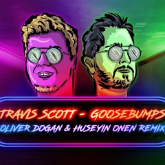 Travis Scott - Goosebumps Oliver Dogan & Huseyin Onen Remix