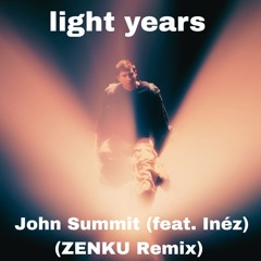 John Summit - light years (feat. Inéz) (ZENKU Remix) [Intro Extended] [FREE DOWNLOAD]