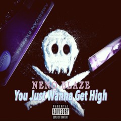You Just Wanna Get High