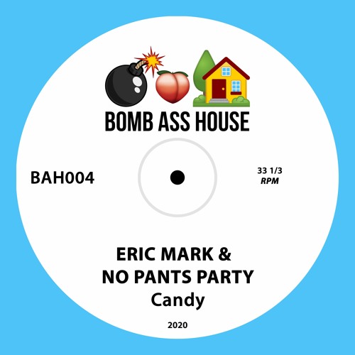 💣🍑🏠 OFFICIAL: No Pants Party & Eric Mark - Candy [BAH004]