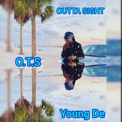(O.T.S) Young De - Outta Sight [Official Audio]