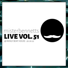 Mister Bennetts [LIVE] VOL. 51 @ Manly Boat House - 26.06.2022