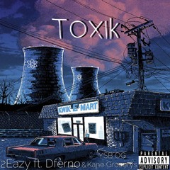 Toxik ft. 2Eazy & YSB OG aka Kane Grocerys (Prod.4WayTy)