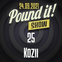 Kozii - Pound it! Show #25