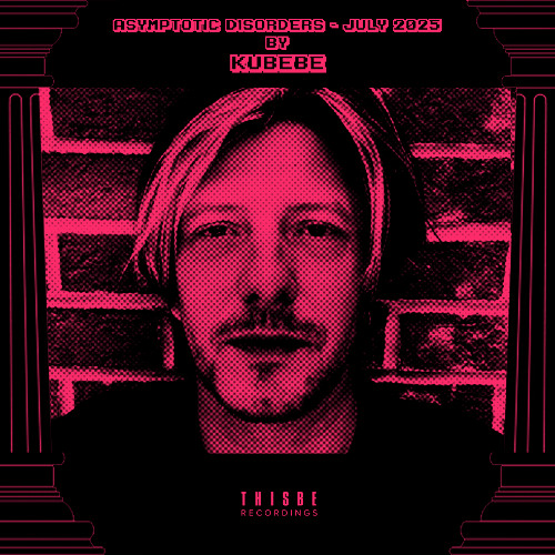 Kubebe - Asymptotic Disorders - July 2025 Mixtape