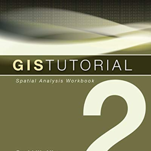 VIEW EPUB 📔 GIS Tutorial 2: Spatial Analysis Workbook (GIS Tutorials) by  David W. A