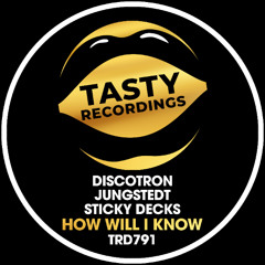 Discotron, Jungstedt, & Sticky Decks - How Will I Know (Radio Mix)
