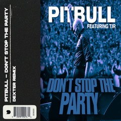 Pitbull - Don't Stop the Party (Dexter Remix)