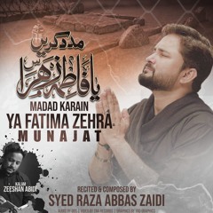 Madad Karain Ya Fatima Zehra (s.a)  --  Syed Raza Abbas Zaidi  --  Munajat  --  2024