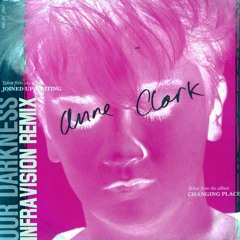Anne Clark - Our Darkness (INFRAVISION Remix)